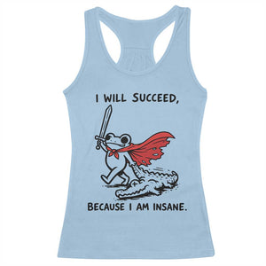 I Will Succeed Because I Am Insane Racerback Tank Top Funny Frog Sarcastic Humor TS14 Light Blue Print Your Wear