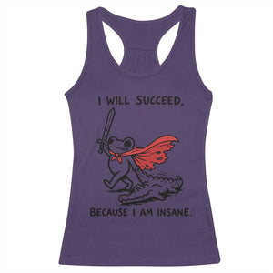 I Will Succeed Because I Am Insane Racerback Tank Top Funny Frog Sarcastic Humor TS14 Purple Print Your Wear
