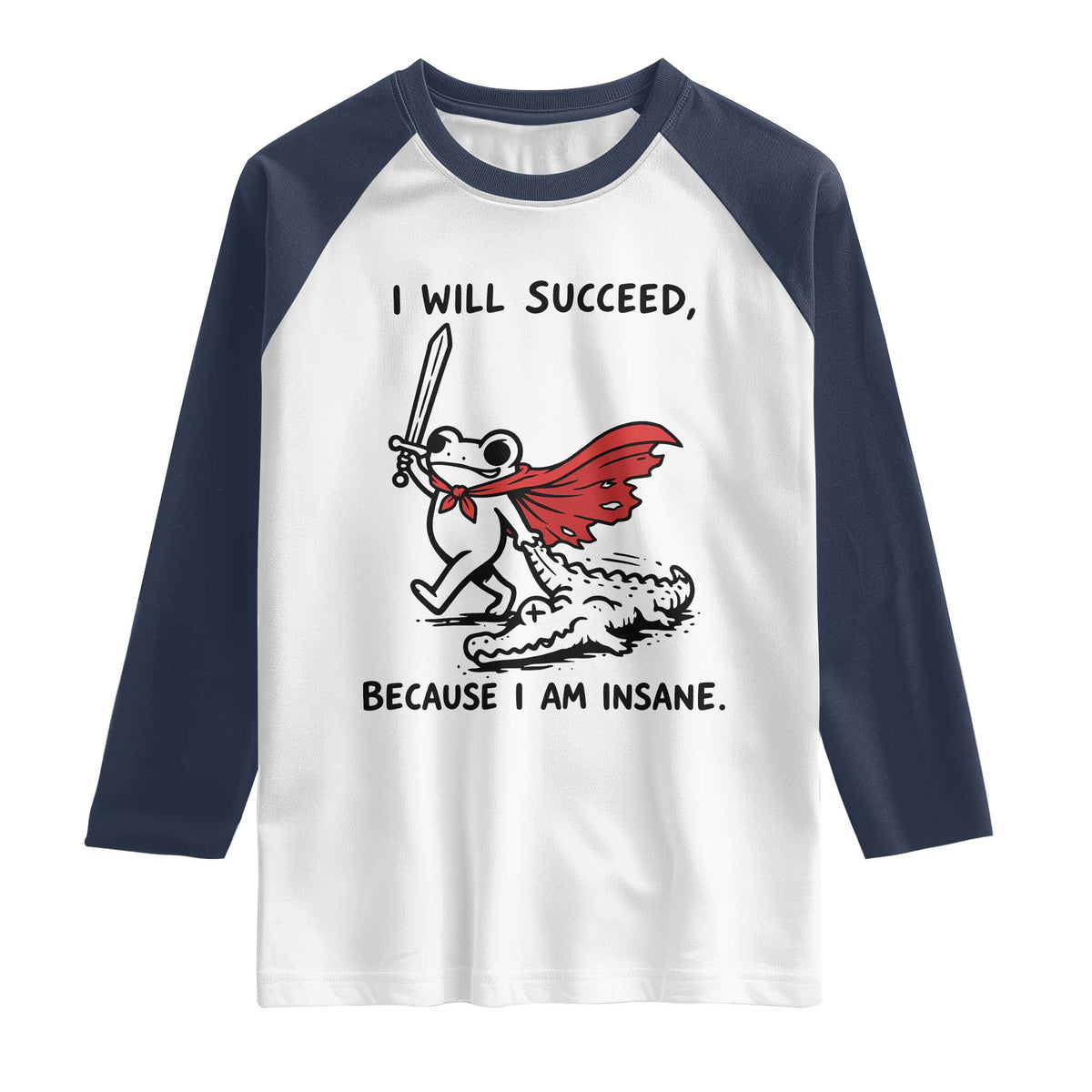 I Will Succeed Because I Am Insane Raglan Shirt Funny Frog Sarcastic Humor TS14 White Navy Print Your Wear