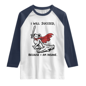 I Will Succeed Because I Am Insane Raglan Shirt Funny Frog Sarcastic Humor TS14 White Navy Print Your Wear