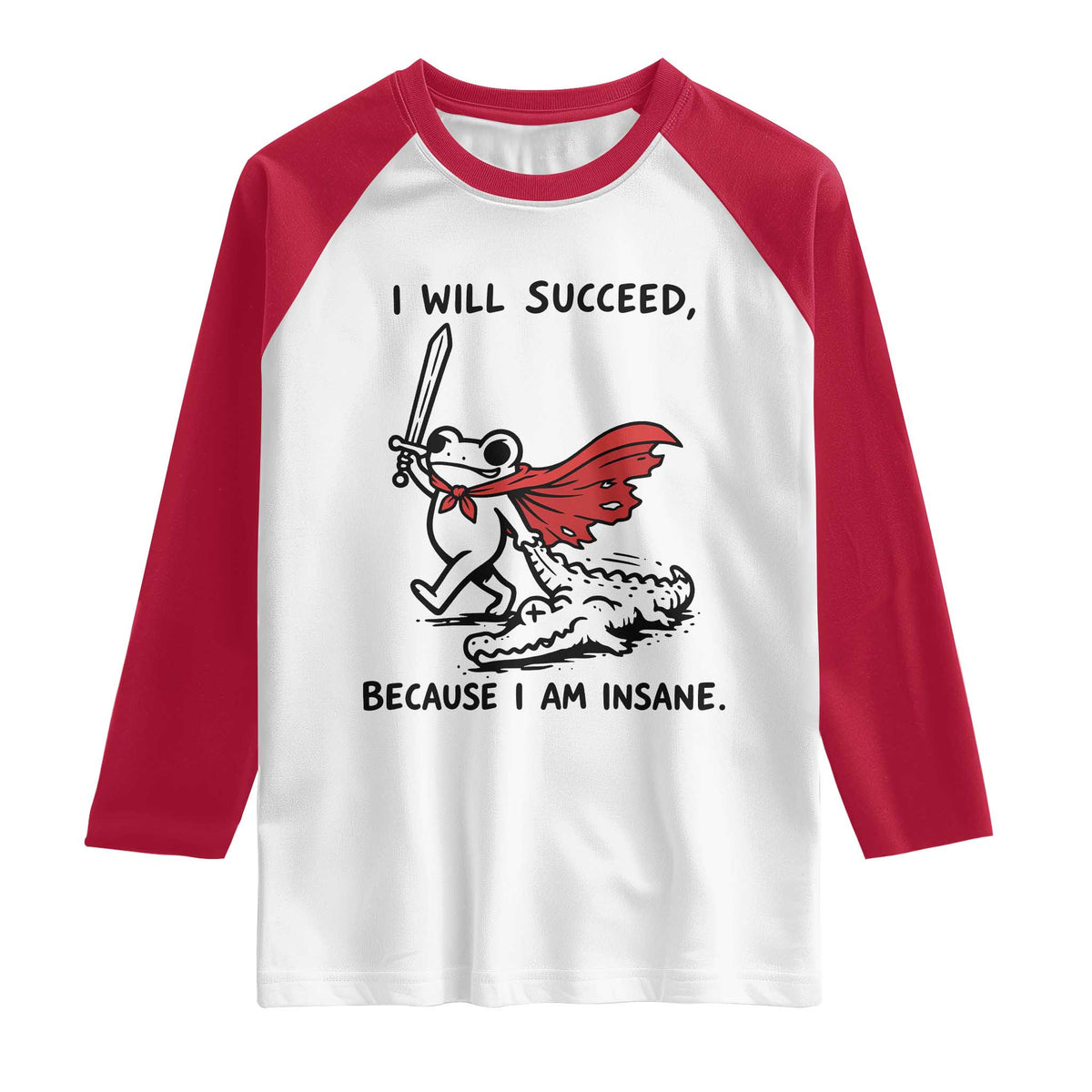 I Will Succeed Because I Am Insane Raglan Shirt Funny Frog Sarcastic Humor TS14 White Red Print Your Wear
