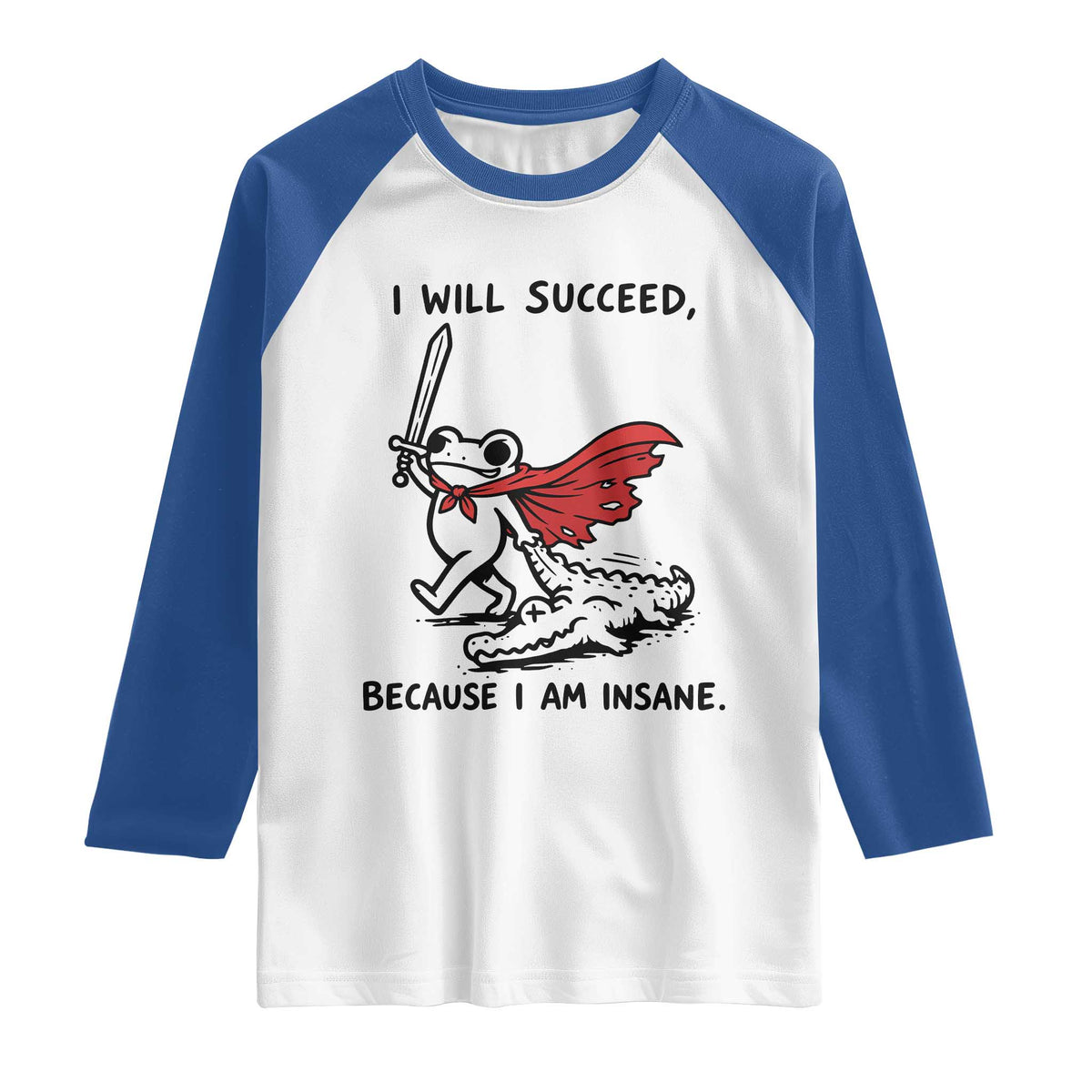I Will Succeed Because I Am Insane Raglan Shirt Funny Frog Sarcastic Humor TS14 White Royal Print Your Wear