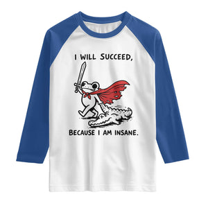 I Will Succeed Because I Am Insane Raglan Shirt Funny Frog Sarcastic Humor TS14 White Royal Print Your Wear