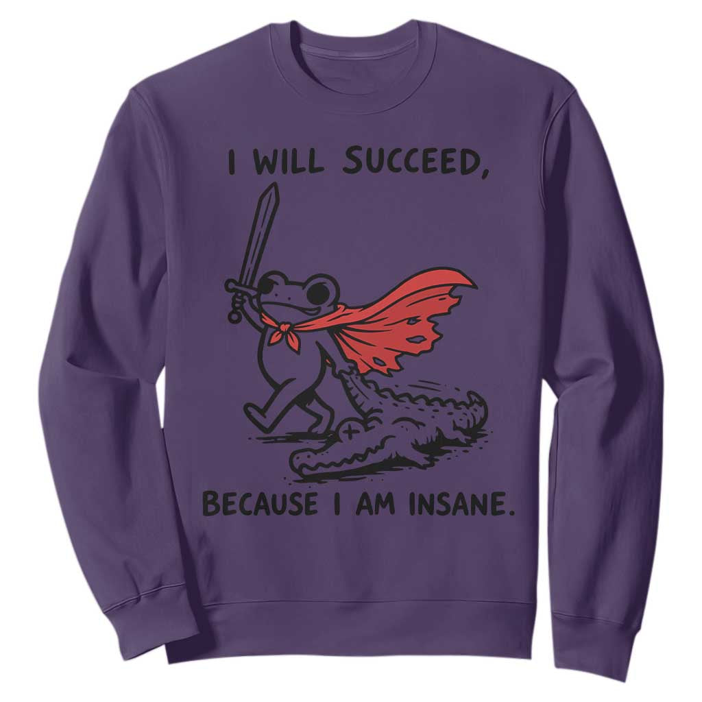 I Will Succeed Because I Am Insane Sweatshirt Funny Frog Sarcastic Humor TS14 Purple Print Your Wear