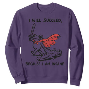 I Will Succeed Because I Am Insane Sweatshirt Funny Frog Sarcastic Humor TS14 Purple Print Your Wear