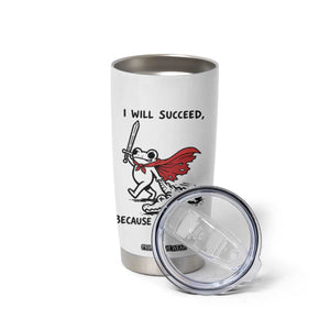 I Will Succeed Because I Am Insane Tumbler Cup Funny Frog Sarcastic Humor TS14 Print Your Wear