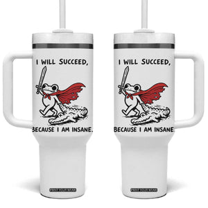I Will Succeed Because I Am Insane Tumbler With Handle Funny Frog Sarcastic Humor TS14 One Size: 40 oz White Print Your Wear