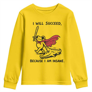 I Will Succeed Because I Am Insane Youth Sweatshirt Funny Frog Sarcastic Humor TS14 Daisy Print Your Wear