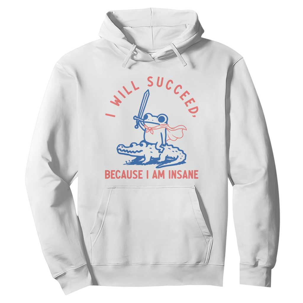 I Will Succeed Because I Am Insane Hoodie Funny Frog Riding Crocodile Sarcastic Humor TS14 White Print Your Wear