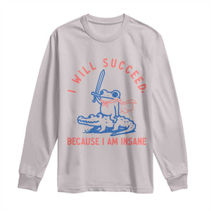 I Will Succeed Because I Am Insane Long Sleeve Shirt Funny Frog Riding Crocodile Sarcastic Humor TS14 Ice Gray Print Your Wear