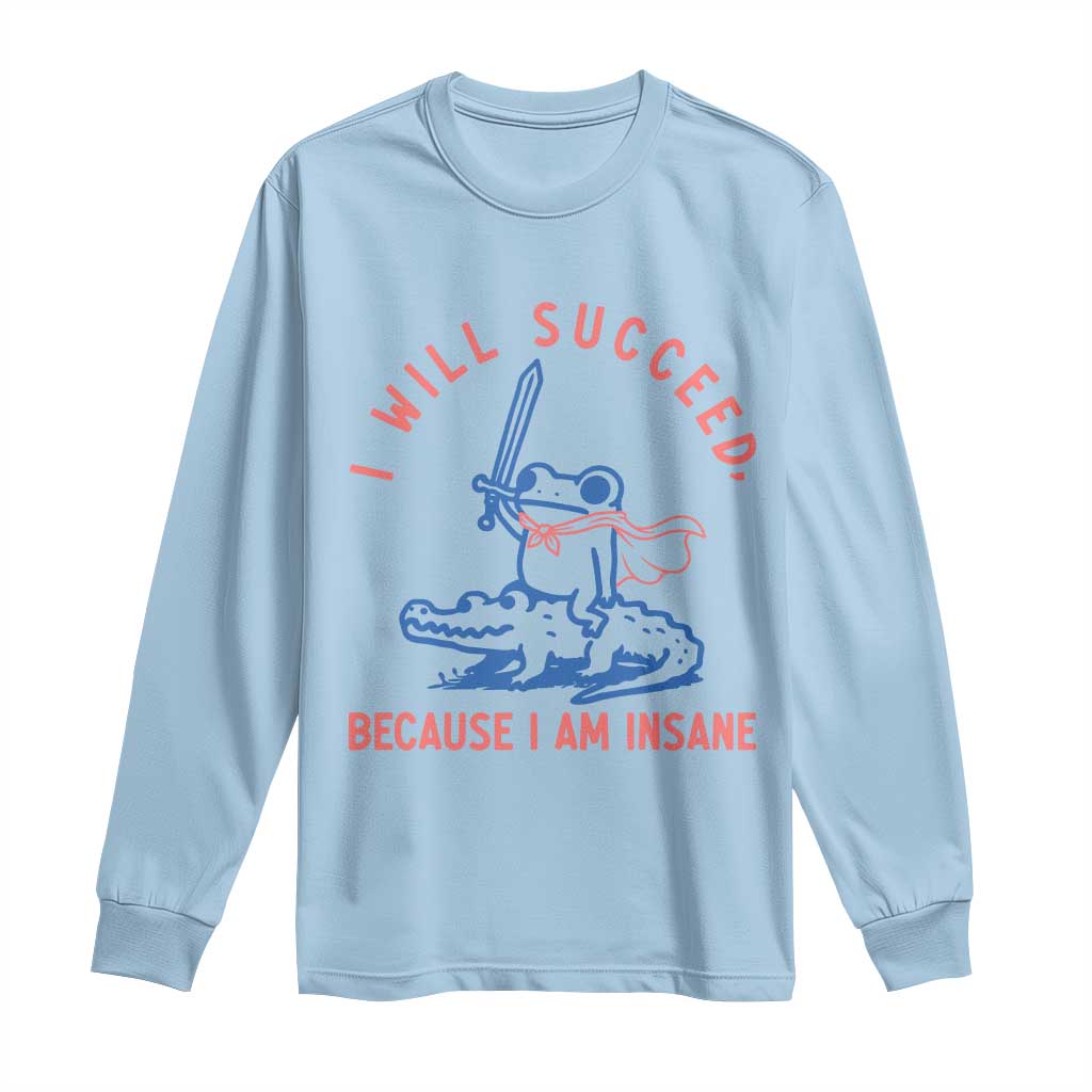 I Will Succeed Because I Am Insane Long Sleeve Shirt Funny Frog Riding Crocodile Sarcastic Humor TS14 Light Blue Print Your Wear