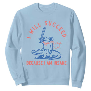 I Will Succeed Because I Am Insane Sweatshirt Funny Frog Riding Crocodile Sarcastic Humor TS14 Light Blue Print Your Wear