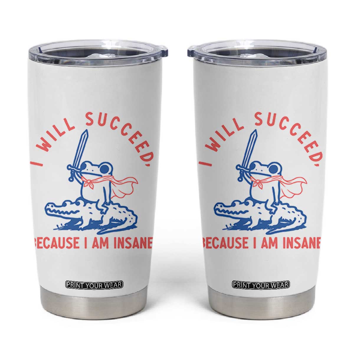 I Will Succeed Because I Am Insane Tumbler Cup Funny Frog Riding Crocodile Sarcastic Humor TS14 White Print Your Wear
