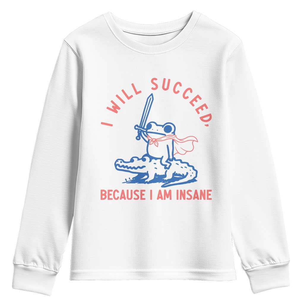 I Will Succeed Because I Am Insane Youth Sweatshirt Funny Frog Riding Crocodile Sarcastic Humor TS14 White Print Your Wear