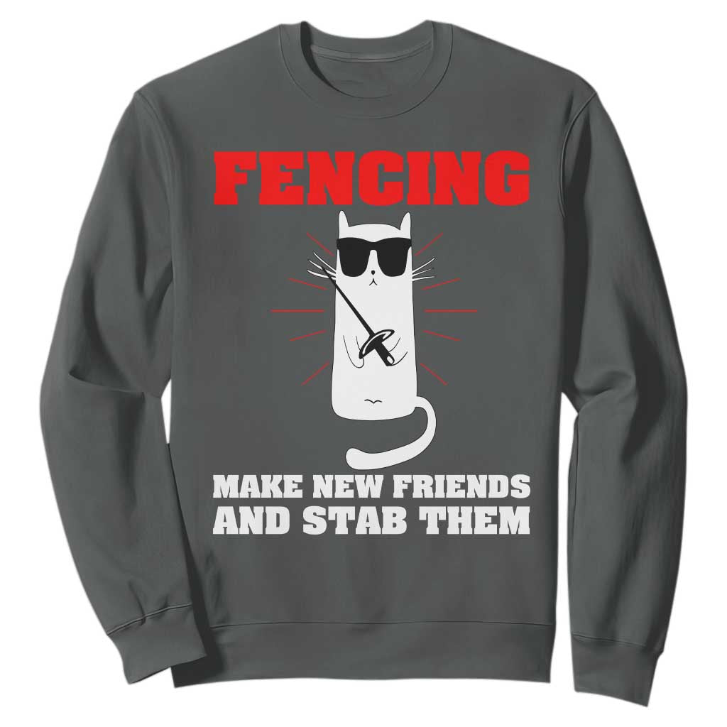 Funny Cat Fencing Sweatshirt Make Me New Friends And Stab Them TS14 Dark Heather Print Your Wear