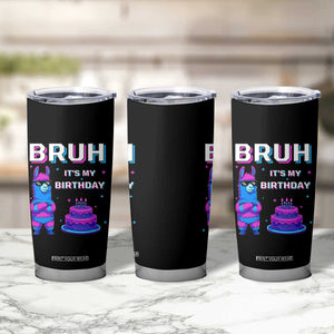 Funny Pinata Mexican Tumbler Cup Bruh It Is My Birthday TS14 Print Your Wear