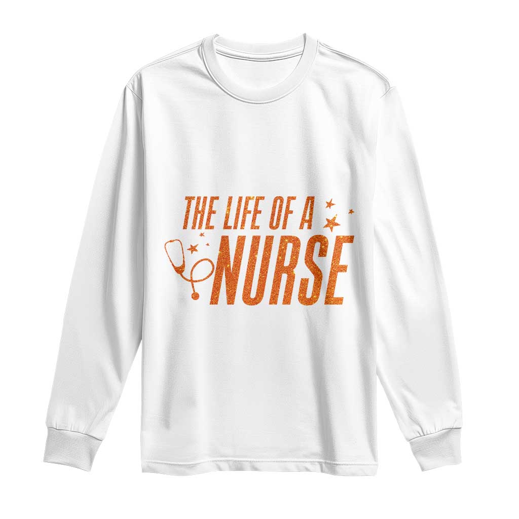 Funny Nurse Christmas Long Sleeve Shirt The Life Of A Nurse TS14 White Print Your Wear