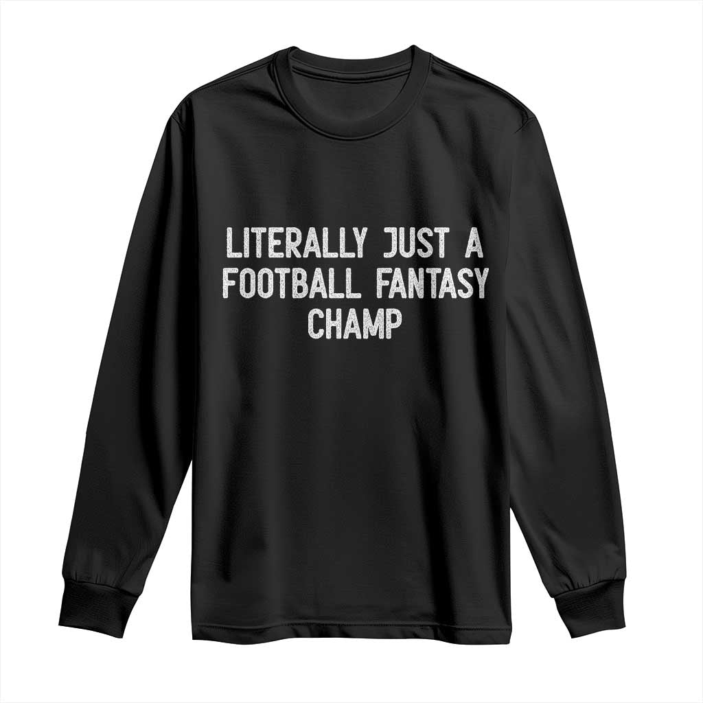 Literally Just A Football Fantasy Champ Long Sleeve Shirt Funny Football Season TS14 Black Print Your Wear