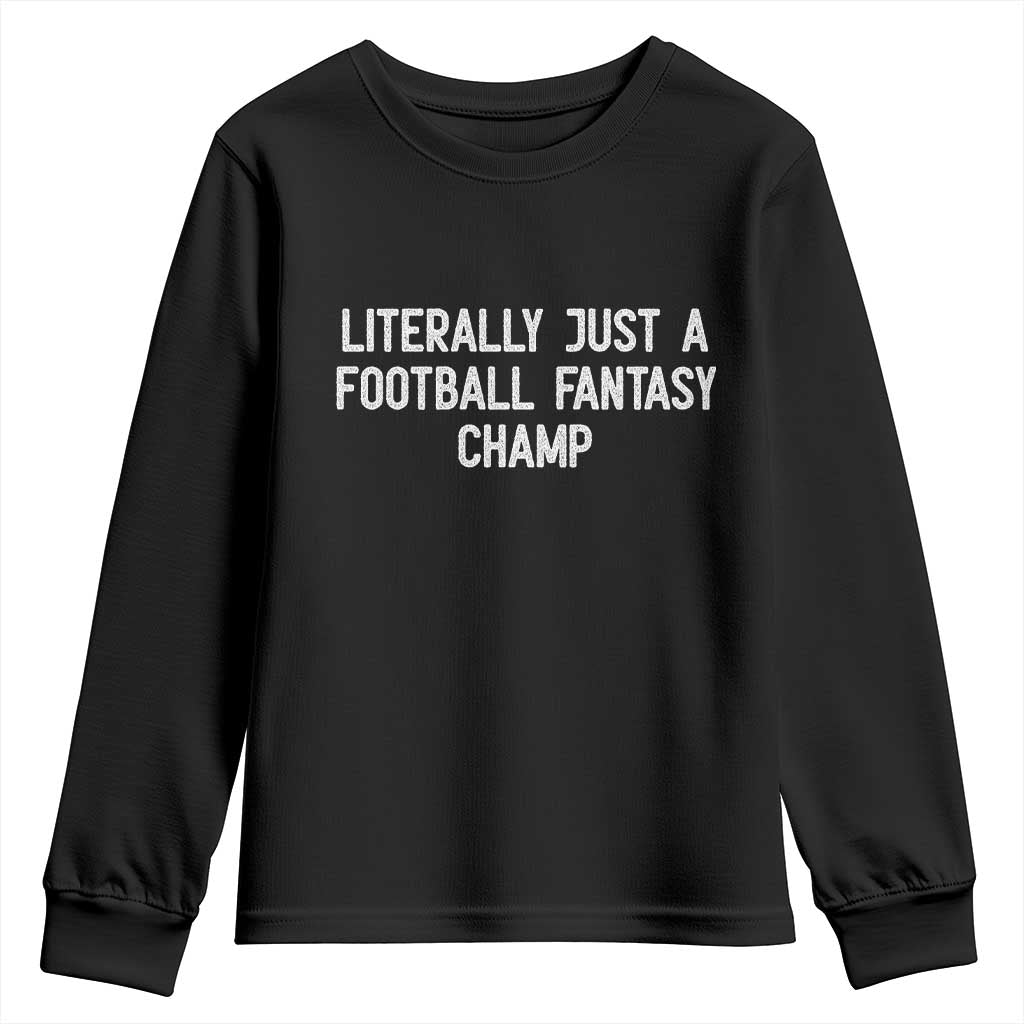 Literally Just A Football Fantasy Champ Youth Sweatshirt Funny Football Season TS14 Black Print Your Wear