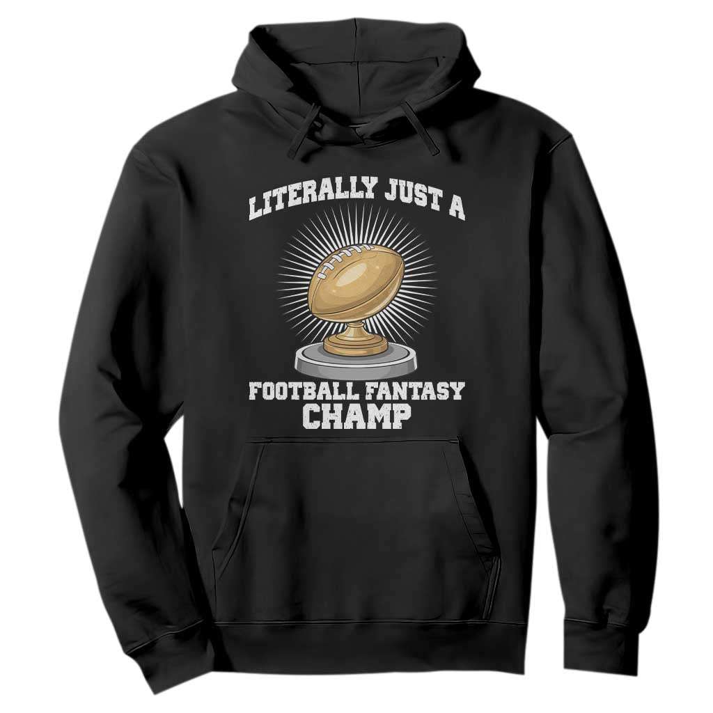 Funny Champ Champion Hoodie Literally Just A Fantasy Football Champ TS14 Black Print Your Wear