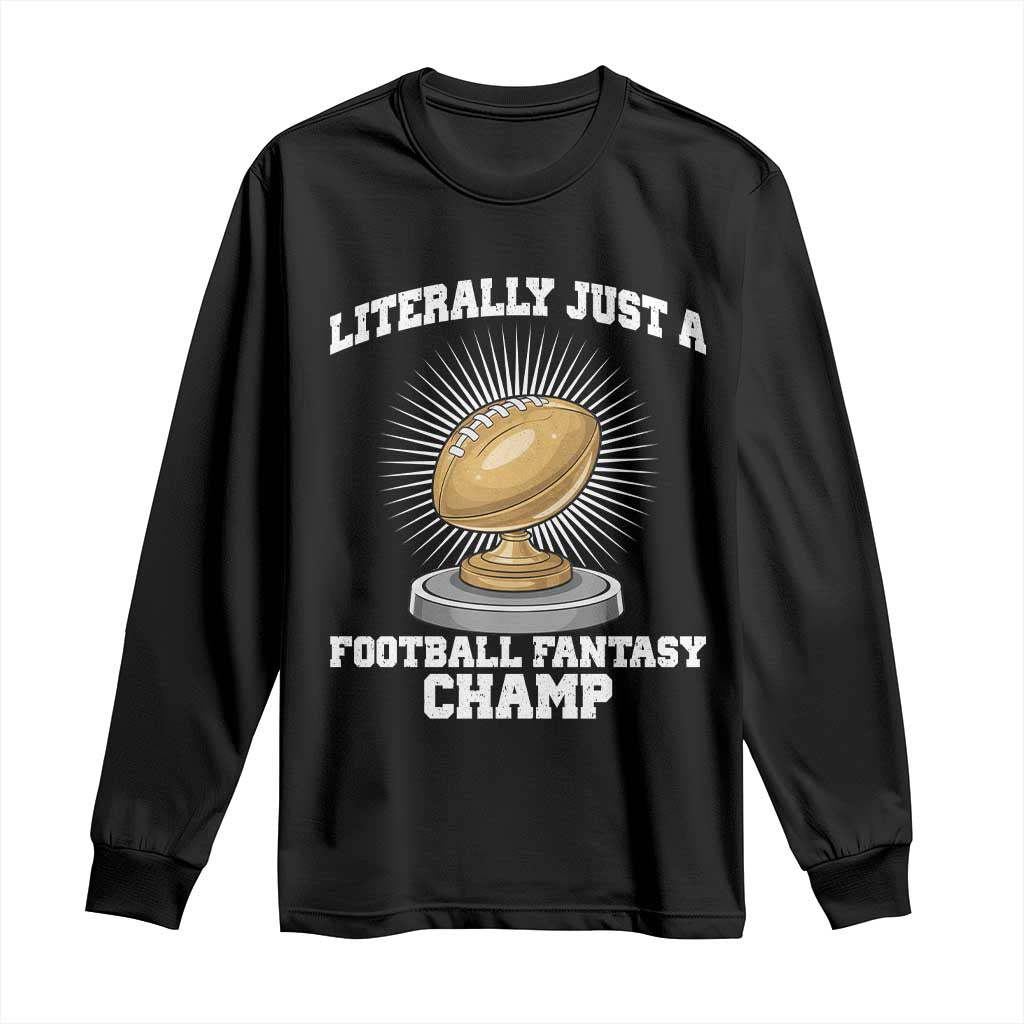 Funny Champ Champion Long Sleeve Shirt Literally Just A Fantasy Football Champ TS14 Black Print Your Wear