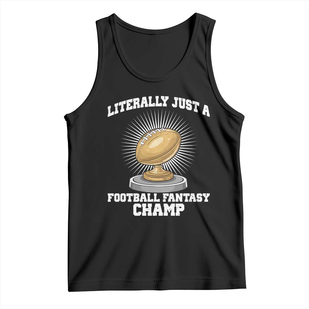 Funny Champ Champion Tank Top Literally Just A Fantasy Football Champ TS14 Black Print Your Wear
