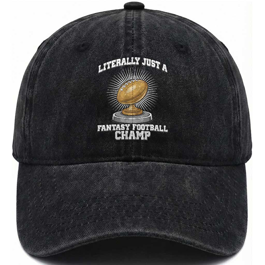 Funny Champ Champion Washed Cotton Baseball Cap Literally Just A Fantasy Football Champ TS14 Washed Cap Universal Fit Black Print Your Wear