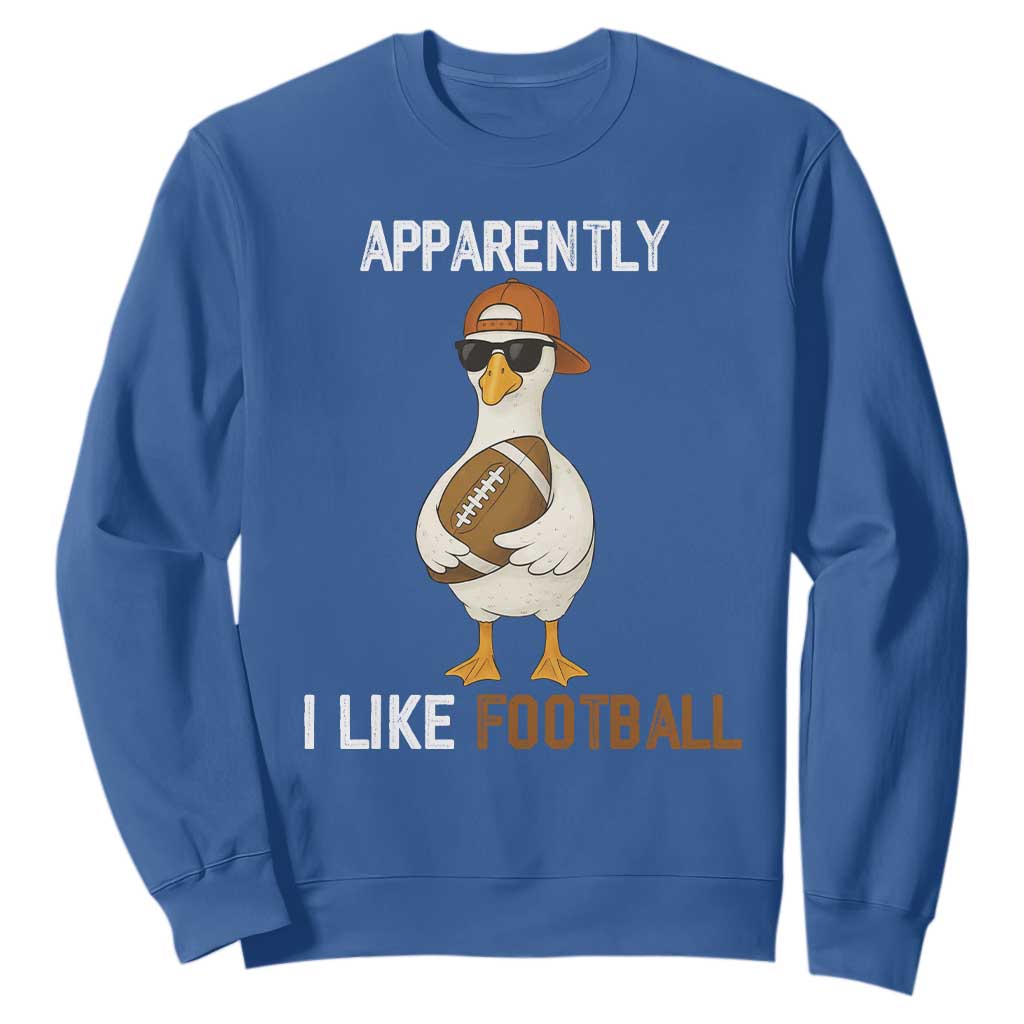 Funny Goose Football Sweatshirt Apparently I Like Football TS14 Royal Blue Print Your Wear