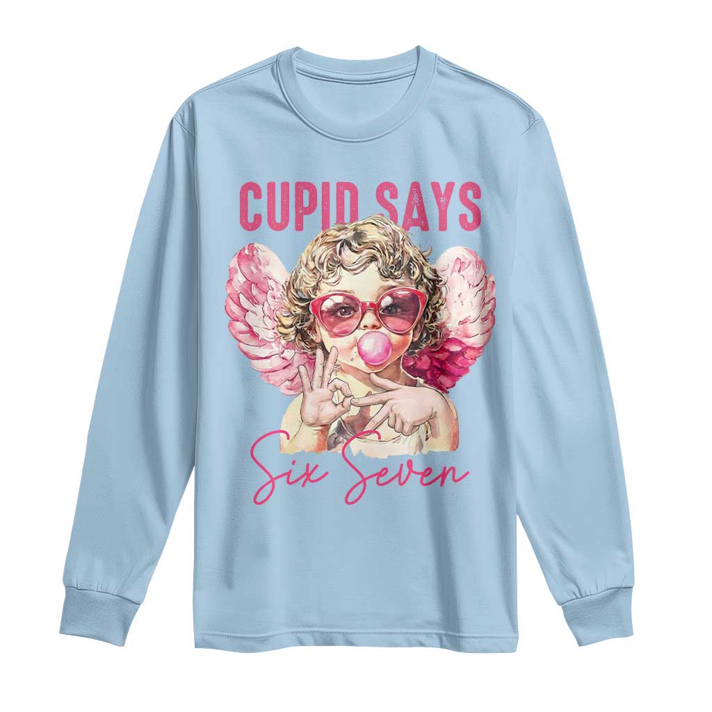 67 Valetines Long Sleeve Shirt Funny Cupid Says Six Seven TS14 Light Blue Print Your Wear