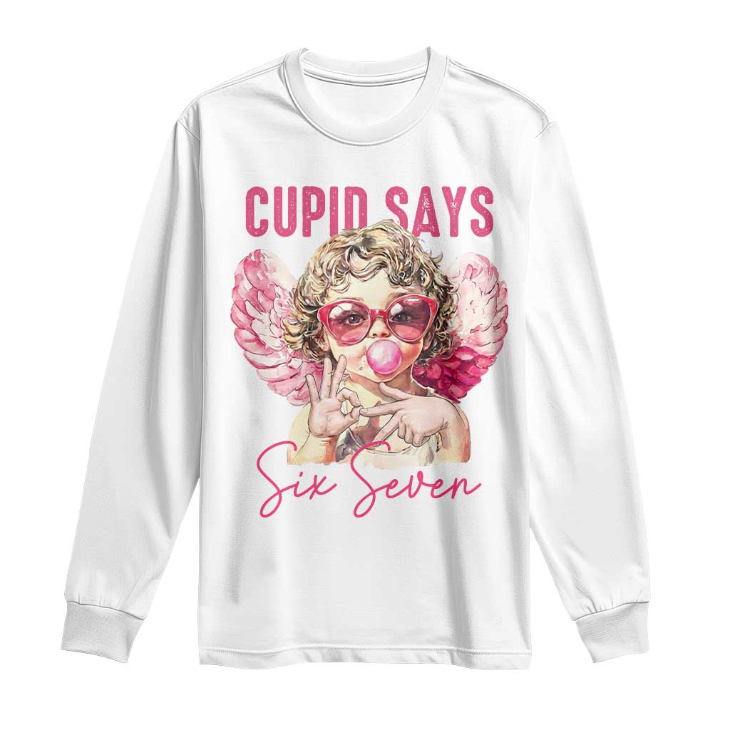 67 Valetines Long Sleeve Shirt Funny Cupid Says Six Seven TS14 White Print Your Wear