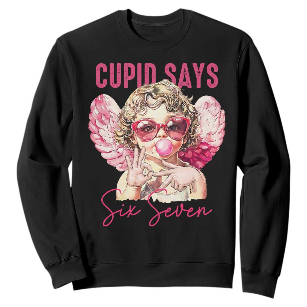 67 Valetines Sweatshirt Funny Cupid Says Six Seven TS14 Black Print Your Wear