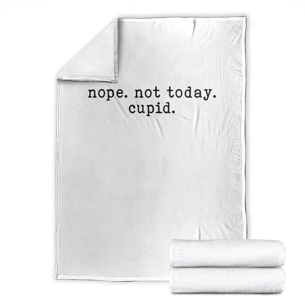 Nope Not Today Cupid Throw Blanket Funny Valentine Sarcastic TS14 White Print Your Wear