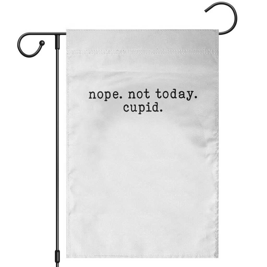Nope Not Today Cupid Garden Flag Funny Valentine Sarcastic TS14 White Print Your Wear