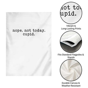 Nope Not Today Cupid Garden Flag Funny Valentine Sarcastic TS14 Print Your Wear