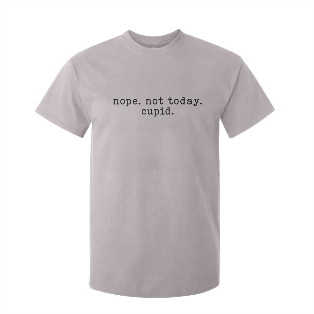 Nope Not Today Cupid T Shirt For Kid Funny Valentine Sarcastic TS14 Ice Gray Print Your Wear