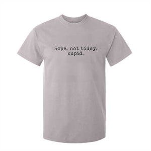 Nope Not Today Cupid T Shirt For Kid Funny Valentine Sarcastic TS14 Ice Gray Print Your Wear