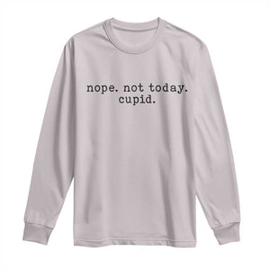 Nope Not Today Cupid Long Sleeve Shirt Funny Valentine Sarcastic TS14 Ice Gray Print Your Wear