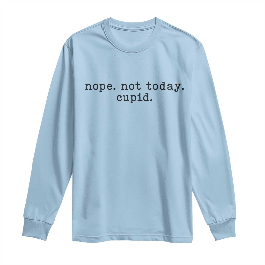 Nope Not Today Cupid Long Sleeve Shirt Funny Valentine Sarcastic TS14 Light Blue Print Your Wear