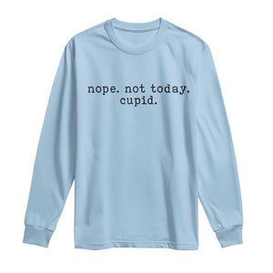 Nope Not Today Cupid Long Sleeve Shirt Funny Valentine Sarcastic TS14 Light Blue Print Your Wear