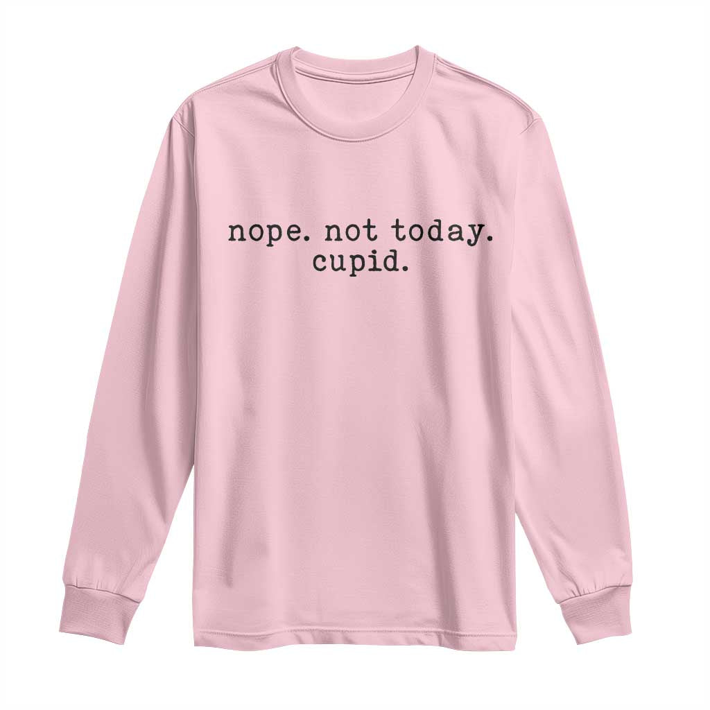Nope Not Today Cupid Long Sleeve Shirt Funny Valentine Sarcastic TS14 Light Pink Print Your Wear