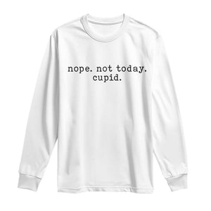 Nope Not Today Cupid Long Sleeve Shirt Funny Valentine Sarcastic TS14 White Print Your Wear