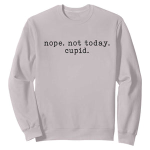 Nope Not Today Cupid Sweatshirt Funny Valentine Sarcastic TS14 Ice Gray Print Your Wear