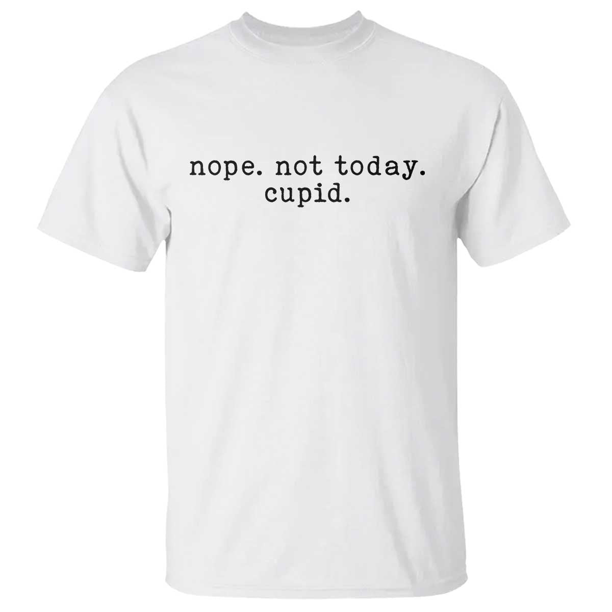 Nope Not Today Cupid T Shirt Funny Valentine Sarcastic TS14 White Print Your Wear