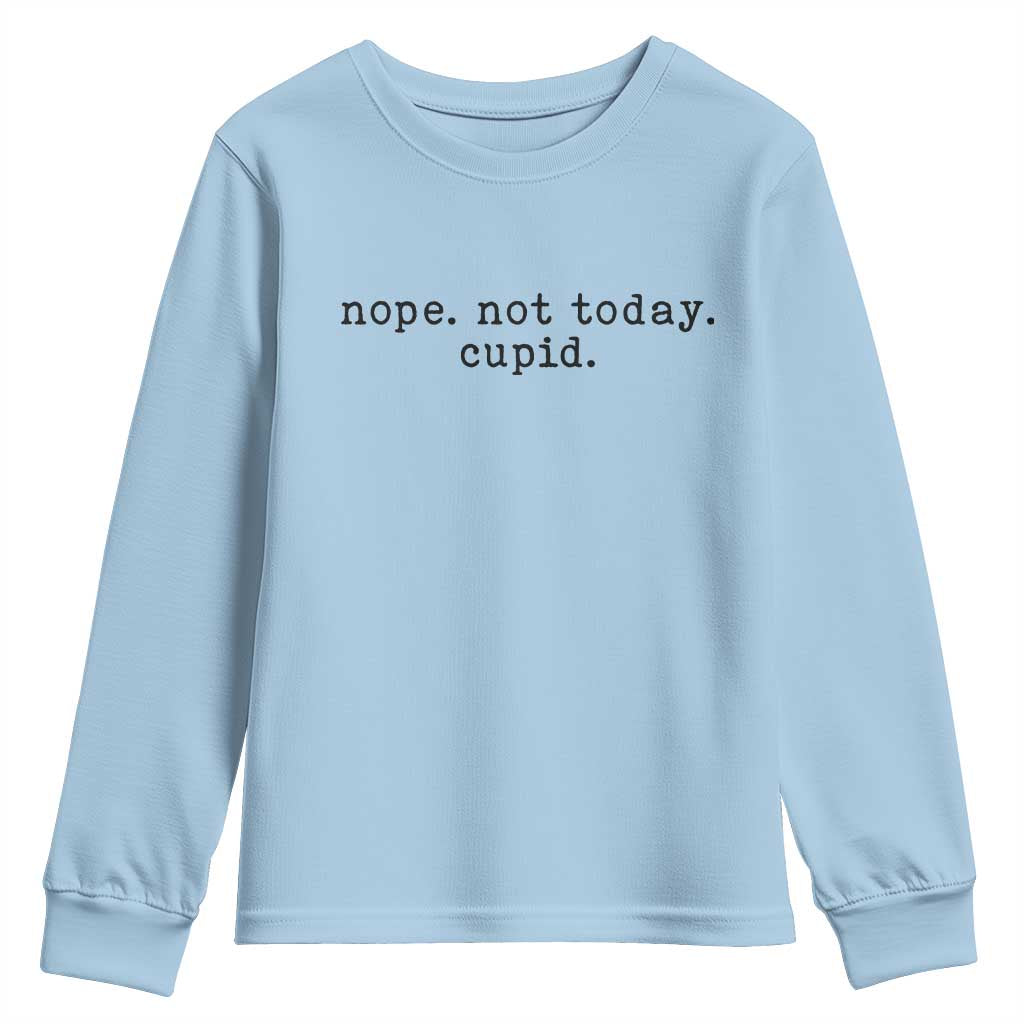 Nope Not Today Cupid Youth Sweatshirt Funny Valentine Sarcastic TS14 Light Blue Print Your Wear