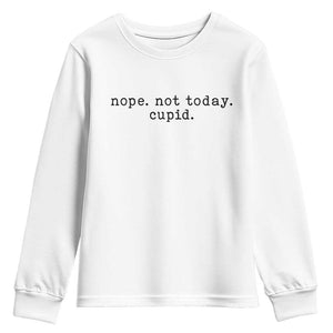 Nope Not Today Cupid Youth Sweatshirt Funny Valentine Sarcastic TS14 White Print Your Wear