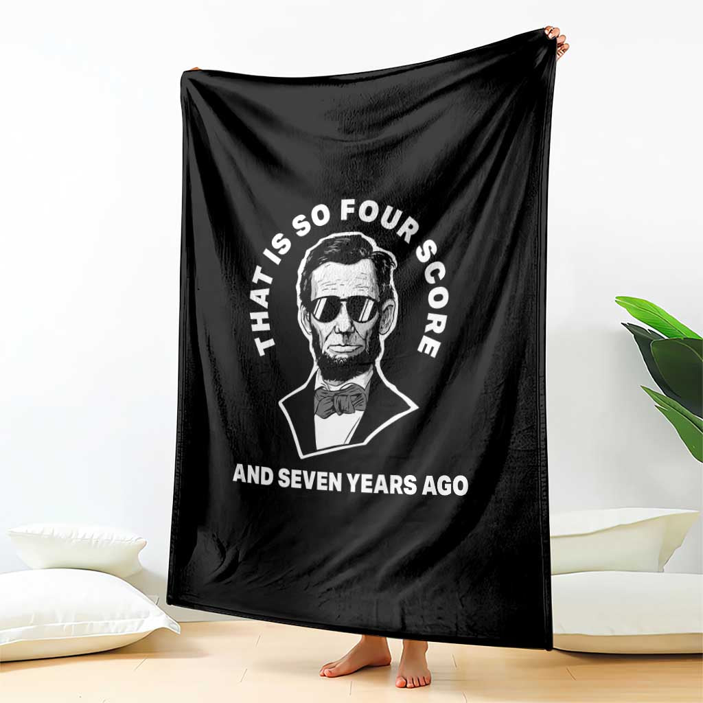 Abraham Lincoln Quote Throw Blanket That Is So Four Score And Seven Years Ago TS14 Print Your Wear