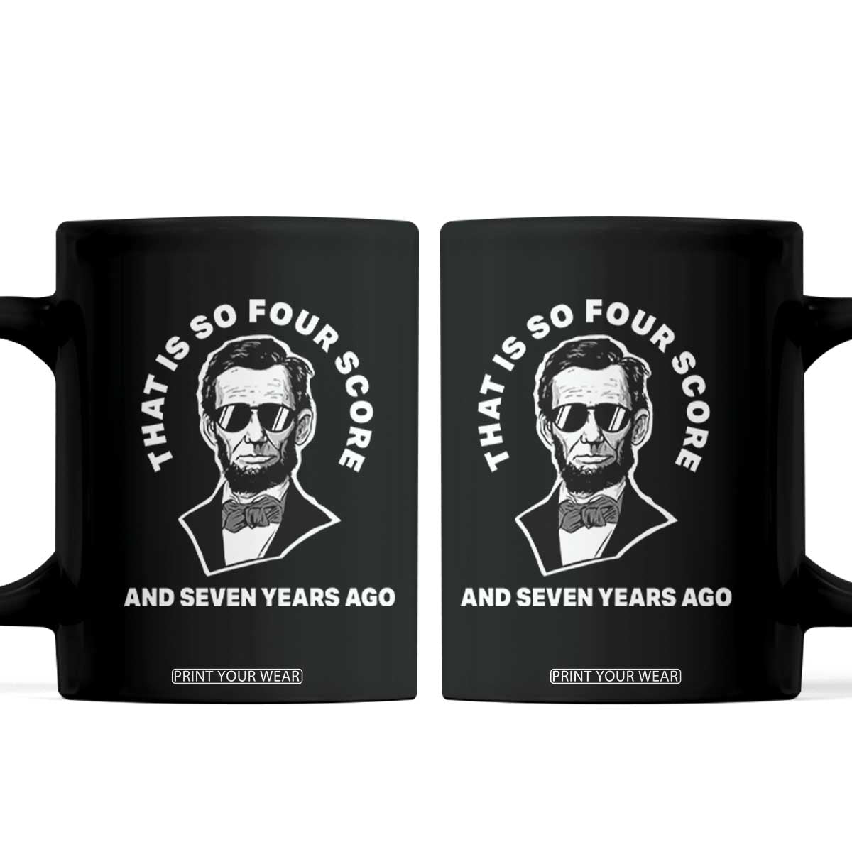 Abraham Lincoln Quote Coffee Mug That Is So Four Score And Seven Years Ago TS14 Black Print Your Wear
