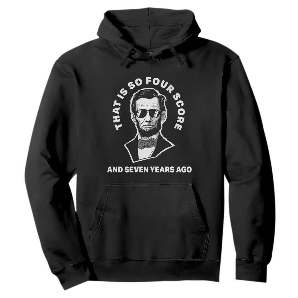 Abraham Lincoln Quote Hoodie That Is So Four Score And Seven Years Ago TS14 Black Print Your Wear