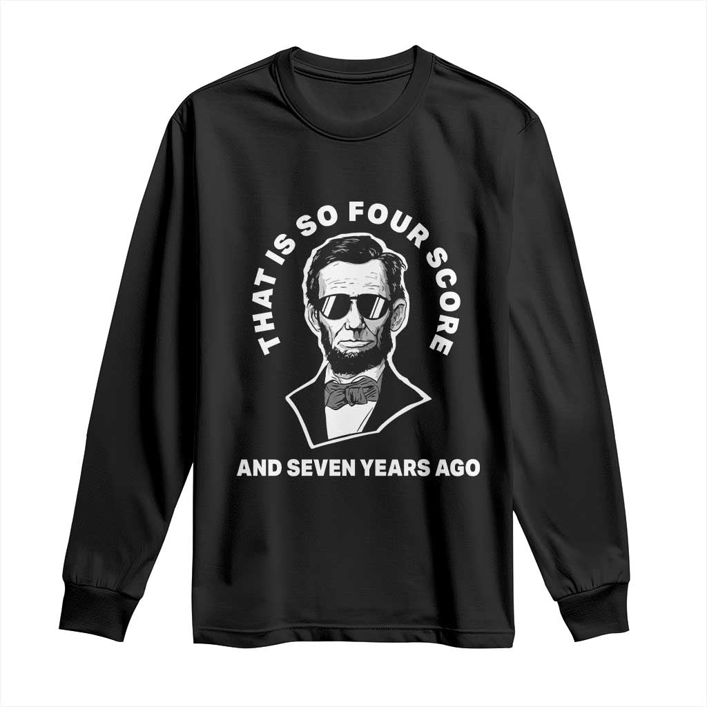 Abraham Lincoln Quote Long Sleeve Shirt That Is So Four Score And Seven Years Ago TS14 Black Print Your Wear