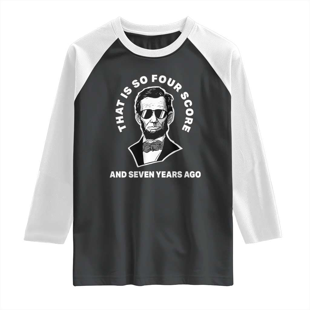 Abraham Lincoln Quote Raglan Shirt That Is So Four Score And Seven Years Ago TS14 Black White Print Your Wear